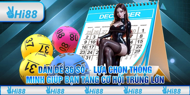Dàn đề 36 số – Lựa chọn thông minh giúp bạn tăng cơ hội trúng lớn tại Hi88