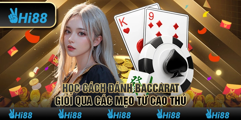 Học cách đánh Baccarat giỏi qua các mẹo từ cao thủ