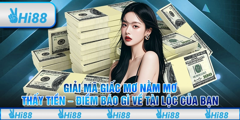 Giải mã giấc mơ nằm mơ thấy tiền – Điềm báo gì về tài lộc của bạn