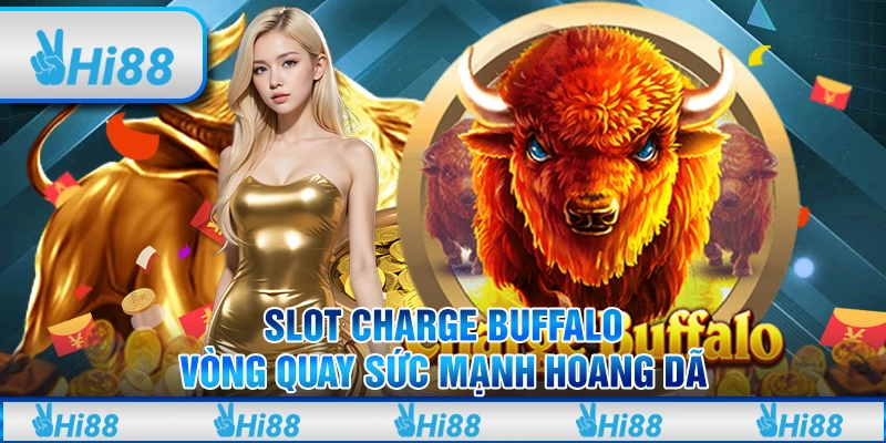 Slot Charge Buffalo - Vòng quay sức mạnh hoang dã