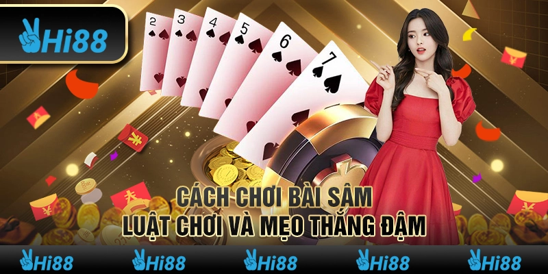 Cách chơi bài Sâm – Luật chơi và mẹo thắng đậm