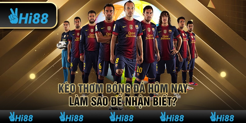 Kèo thơm bóng đá hôm nay – Làm sao để nhận biết?
