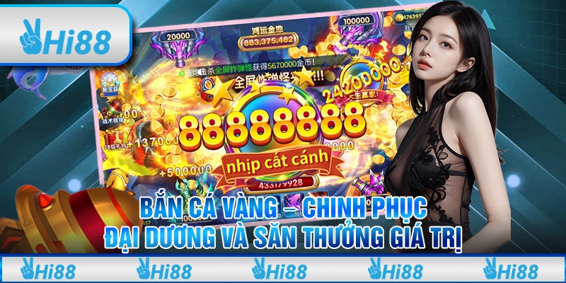 Bắn cá vàng tại Hi88 – Chinh phục đại dương và săn thưởng giá trị