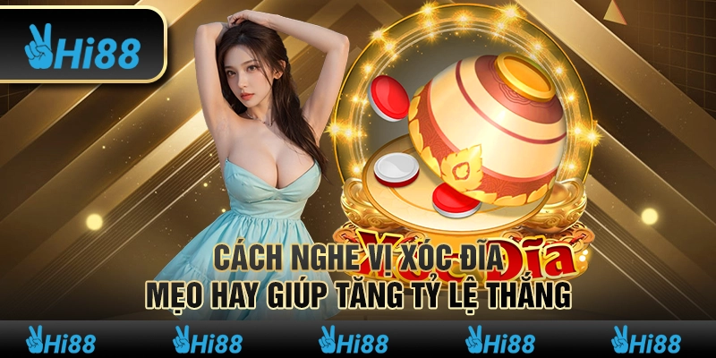 Cách nghe vị xóc đĩa – Mẹo hay giúp tăng tỷ lệ thắng