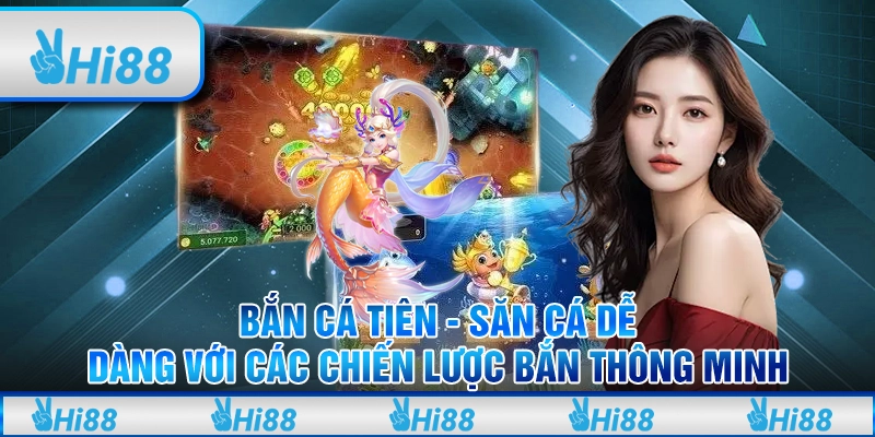 Bắn cá tiên tại Hi88 - Săn cá dễ dàng với các chiến lược bắn thông minh