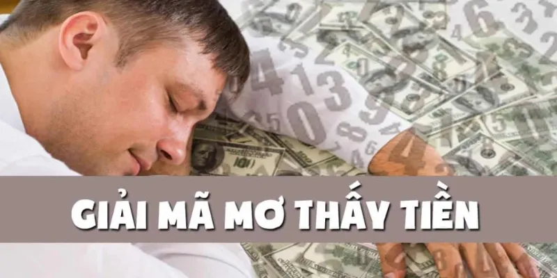 Tìm hiểu ý nghĩa của giấc mơ thấy tiền qua từng tình huống cụ thể