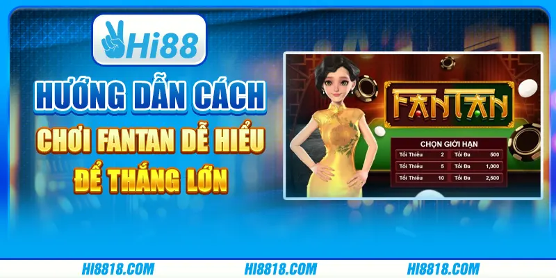 Hướng dẫn cách chơi Fantan dễ hiểu để thắng lớn