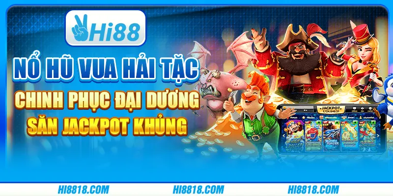 Nổ Hũ Vua Hải Tặc tại Hi88 - Chinh phục đại dương săn jackpot khủng