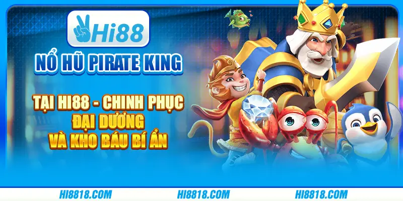 Nổ hũ Pirate King tại Hi88 - Chinh phục đại dương và kho báu bí ẩn