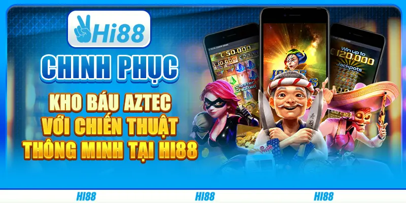 Chinh phục kho báu Aztec với chiến thuật thông minh tại Hi88