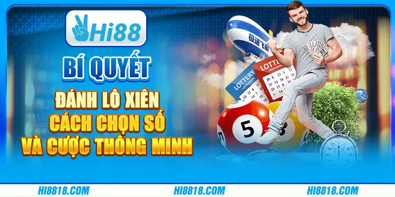 Bí quyết đánh lô xiên: Cách chọn số và cược thông minh
