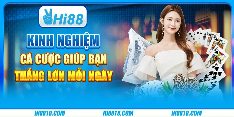 Kinh nghiệm cá cược giúp bạn thắng lớn mỗi ngày
