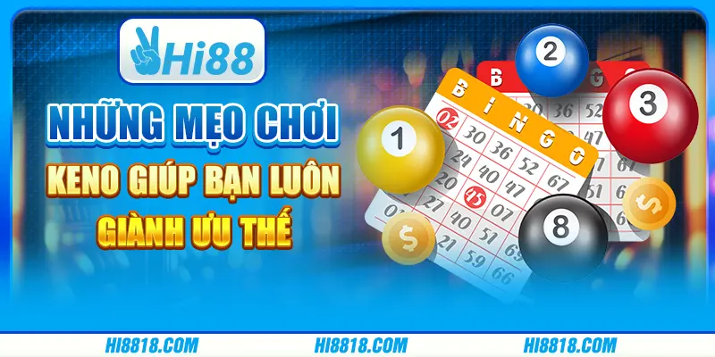 Mách bạn cách chơi Keno thắng lớn từng ván chơi