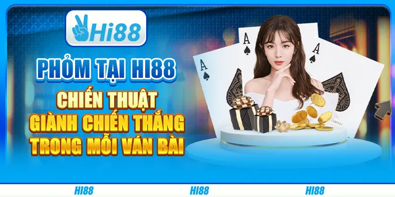 Phỏm tại Hi88 - Chiến thuật giành chiến thắng trong mỗi ván bài