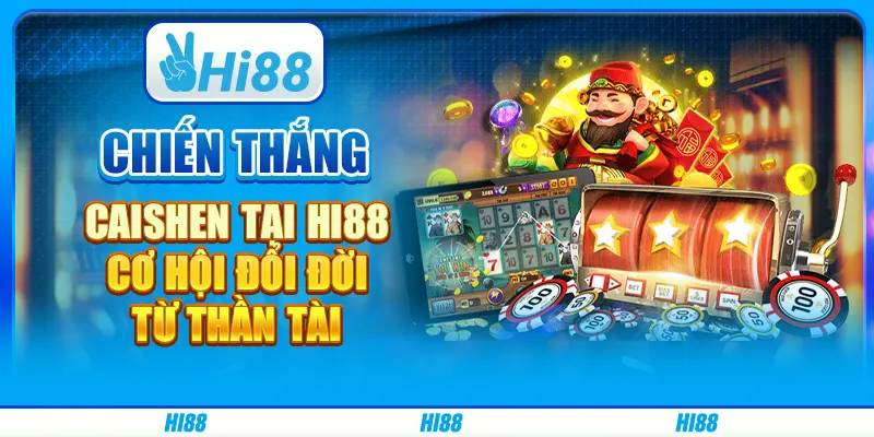 Chiến thắng Caishen tại Hi88 - Cơ hội đổi đời từ thần tài