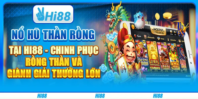 Nổ Hũ Thần Rồng tại Hi88 - Chinh phục rồng thần và giành giải thưởng lớn