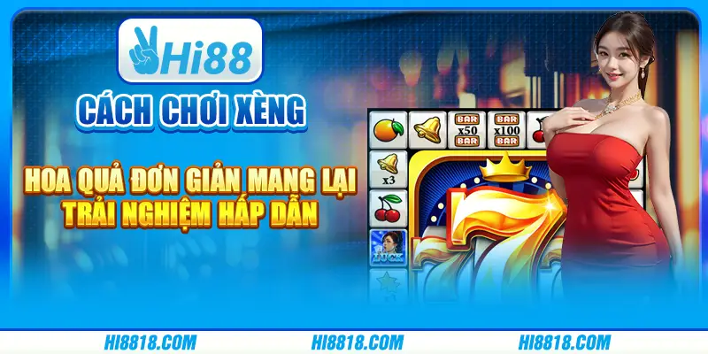 Cách chơi xèng hoa quả đơn giản mang lại trải nghiệm hấp dẫn