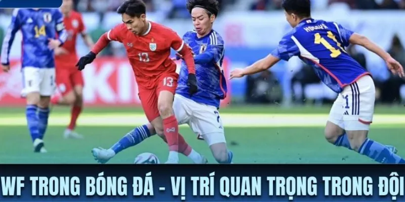 Nhân tố quan trọng khi sử dụng WF trong chiến thuật bóng đá