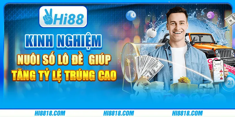 Kinh nghiệm nuôi số lô đề giúp tăng tỷ lệ trúng cao