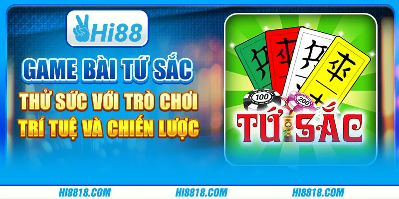 Game bài Tứ Sắc tại Hi88 - Thử sức với trò chơi trí tuệ và chiến lược