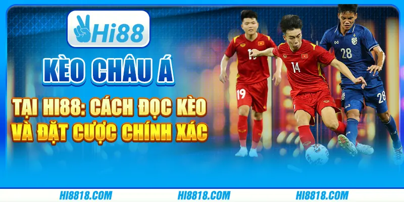Kèo châu Á tại Hi88 - Cách đọc kèo và đặt cược chính xác