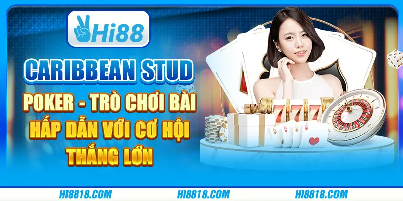 Caribbean Stud Poker tại Hi88 - Trò chơi bài hấp dẫn với cơ hội thắng lớn