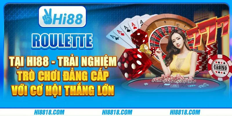 Roulette tại Hi88 - Trải nghiệm trò chơi đẳng cấp với cơ hội thắng lớn