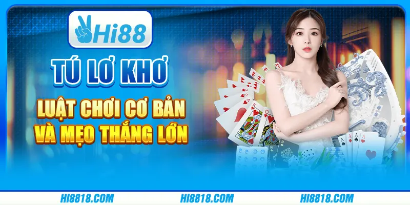 Tú Lơ Khơ tại Hi88 - Luật chơi cơ bản và mẹo thắng lớn