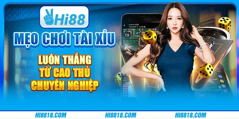 Mẹo chơi tài xỉu luôn thắng từ cao thủ chuyên nghiệp