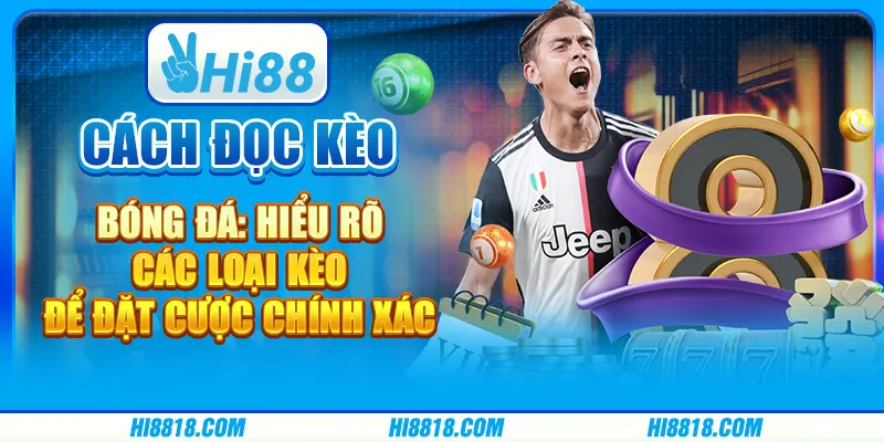 Cách đọc kèo bóng đá - Hiểu rõ các loại kèo để đặt cược chính xác