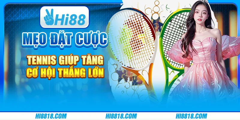 Mẹo đặt cược tennis giúp tăng cơ hội thắng lớn