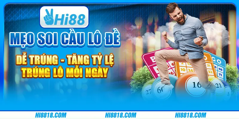 Mẹo soi cầu lô đề dễ trúng - Tăng tỷ lệ trúng lô mỗi ngày
