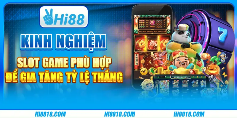 Kinh nghiệm chơi slot game phù hợp để gia tăng tỷ lệ thắng