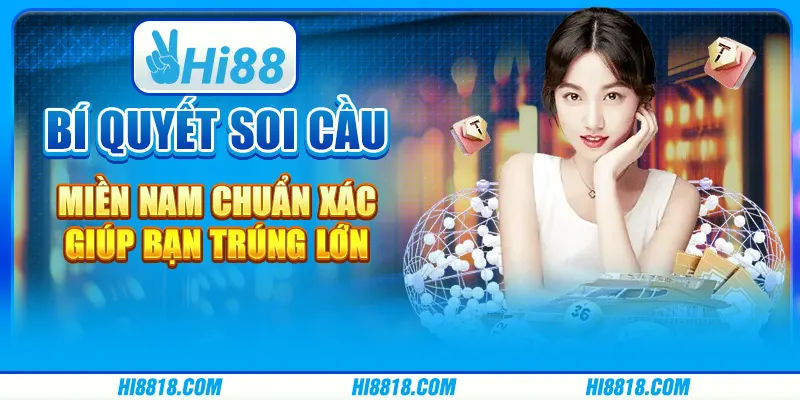 Bí quyết soi cầu miền Nam chuẩn xác giúp bạn trúng lớn