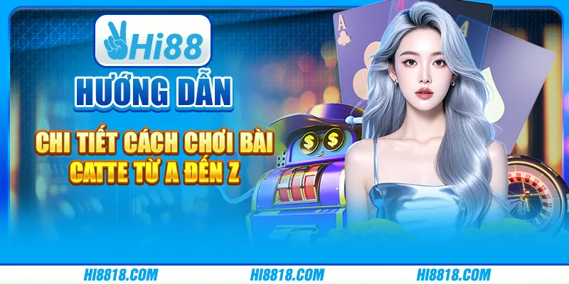 Hướng dẫn chi tiết cách chơi bài Catte từ A đến Z