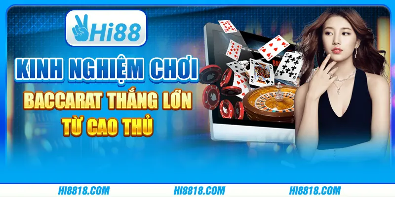 Kinh nghiệm chơi baccarat thắng lớn từ cao thủ