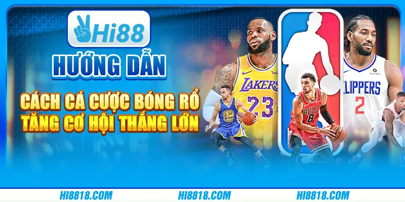 Hướng dẫn cách cá cược bóng rổ tăng cơ hội thắng lớn