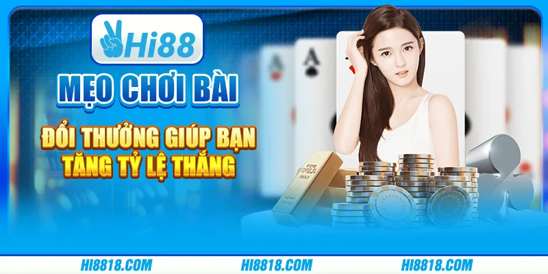 Mẹo chơi bài đổi thưởng giúp bạn tăng tỷ lệ thắng