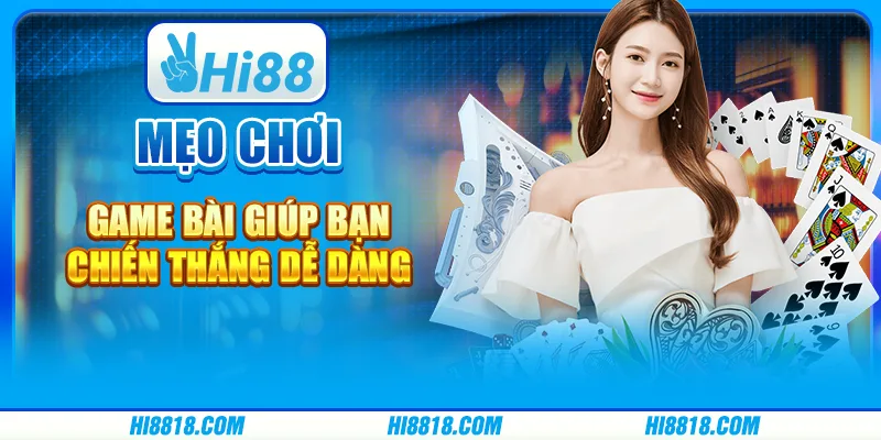 Mẹo chơi game bài giúp bạn chiến thắng dễ dàng