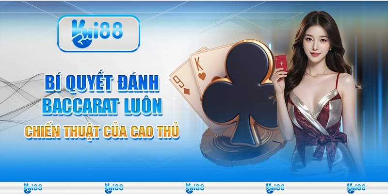 Bí quyết đánh Baccarat luôn thắng – Chiến thuật của cao thủ