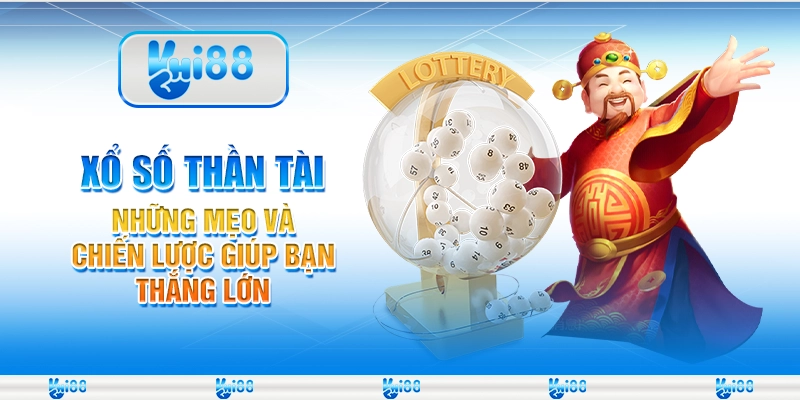 Xổ Số Thần Tài – Những mẹo và chiến lược giúp bạn thắng lớn tại Hi88
