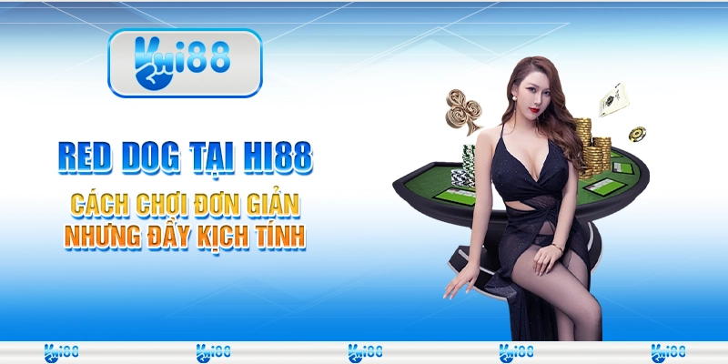 Red Dog tại Hi88 - Cách chơi đơn giản nhưng đầy kịch tính