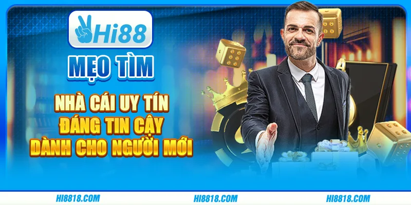 Mẹo tìm nhà cái uy tín đáng tin cậy dành cho người mới