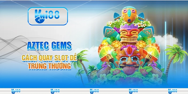 Aztec Gems tại Hi88 – Cách quay slot dễ trúng thưởng
