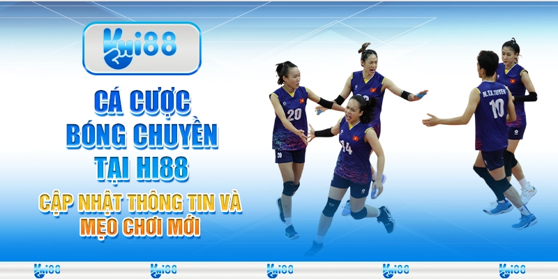 Cá cược bóng chuyền tại Hi88 - Cập nhật thông tin và mẹo chơi mới