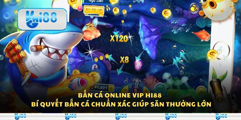 Bắn cá Online VIP Hi88 - Bí quyết bắn cá chuẩn xác giúp săn thưởng lớn