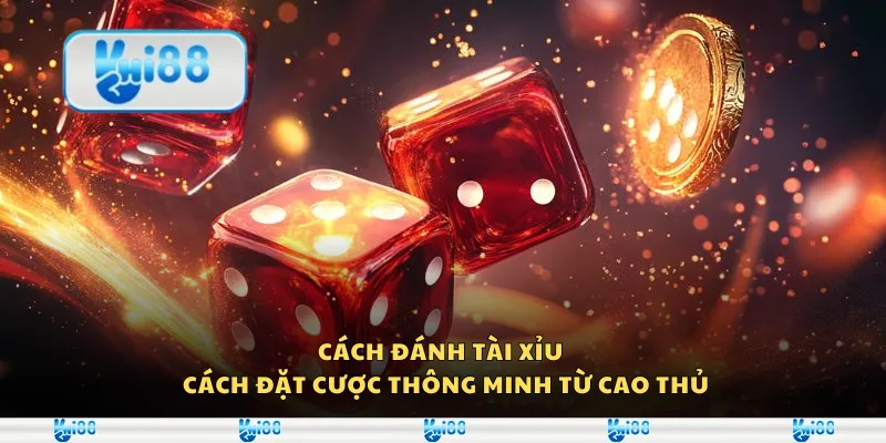 Cách đánh tài xỉu – Cách đặt cược thông minh từ cao thủ
