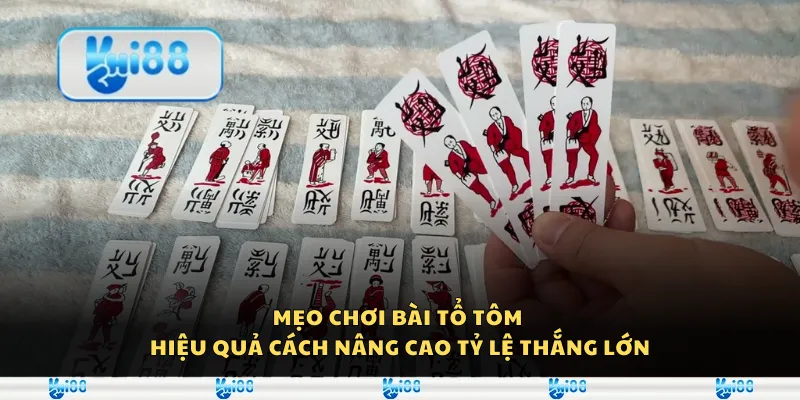 Mẹo chơi bài tổ tôm hiệu quả - Cách nâng cao tỷ lệ thắng lớn