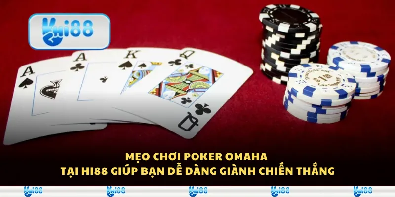 Mẹo chơi poker Omaha tại Hi88 giúp bạn dễ dàng giành chiến thắng