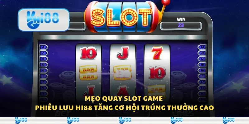 Mẹo quay slot game phiêu lưu Hi88 - Tăng cơ hội trúng thưởng cao